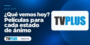 Logo de TVplus con el título «¿Qué vemos hoy? Películas para cada estado de ánimo».