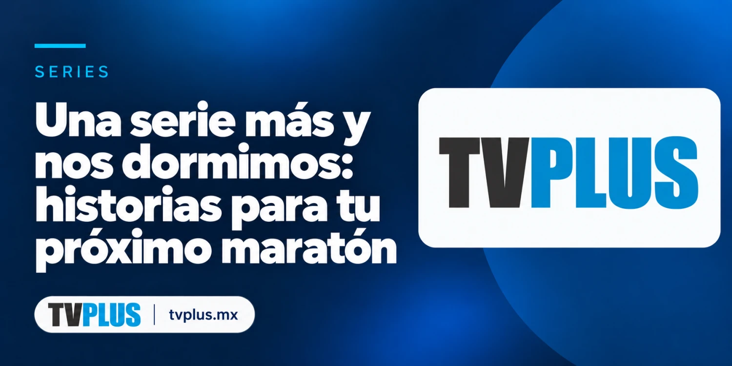 Logo de TVplus con el título «Una serie más y nos dormimos: historias para tu próximo maratón».