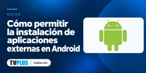 Portada de Android con el título «Cómo permitir la instalación de aplicaciones externas en Android».