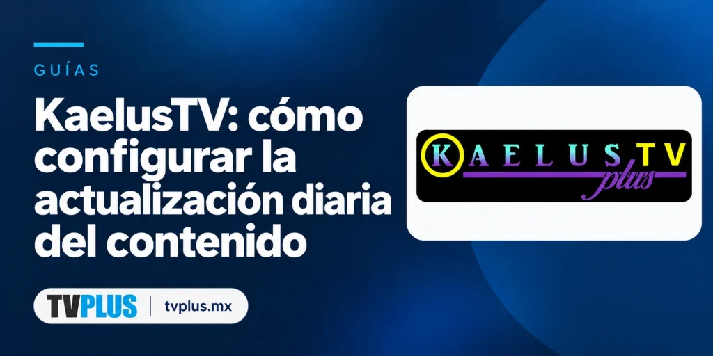 Portada de KaelusTV Plus con el título «KaelusTV: cómo configurar la actualización diaria del contenido».